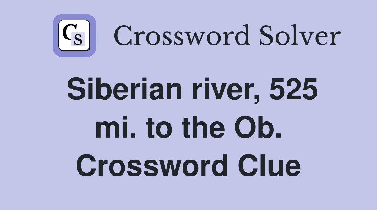 Siberian river, 525 mi. to the Ob. Crossword Clue
