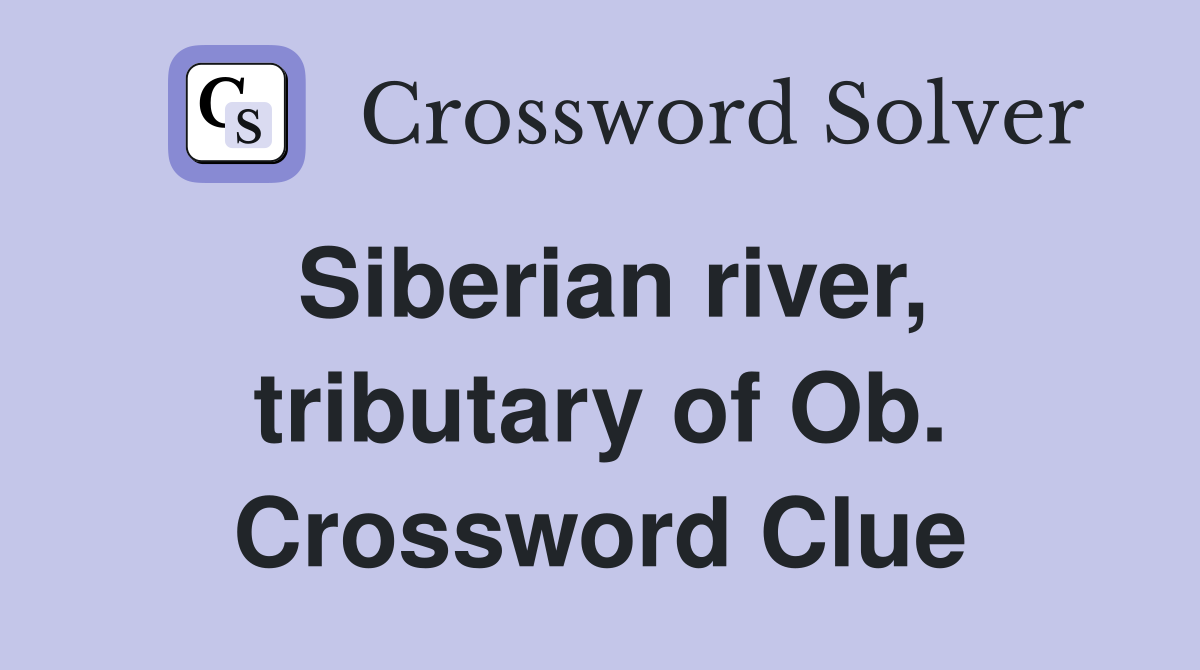 Siberian river, tributary of Ob. Crossword Clue