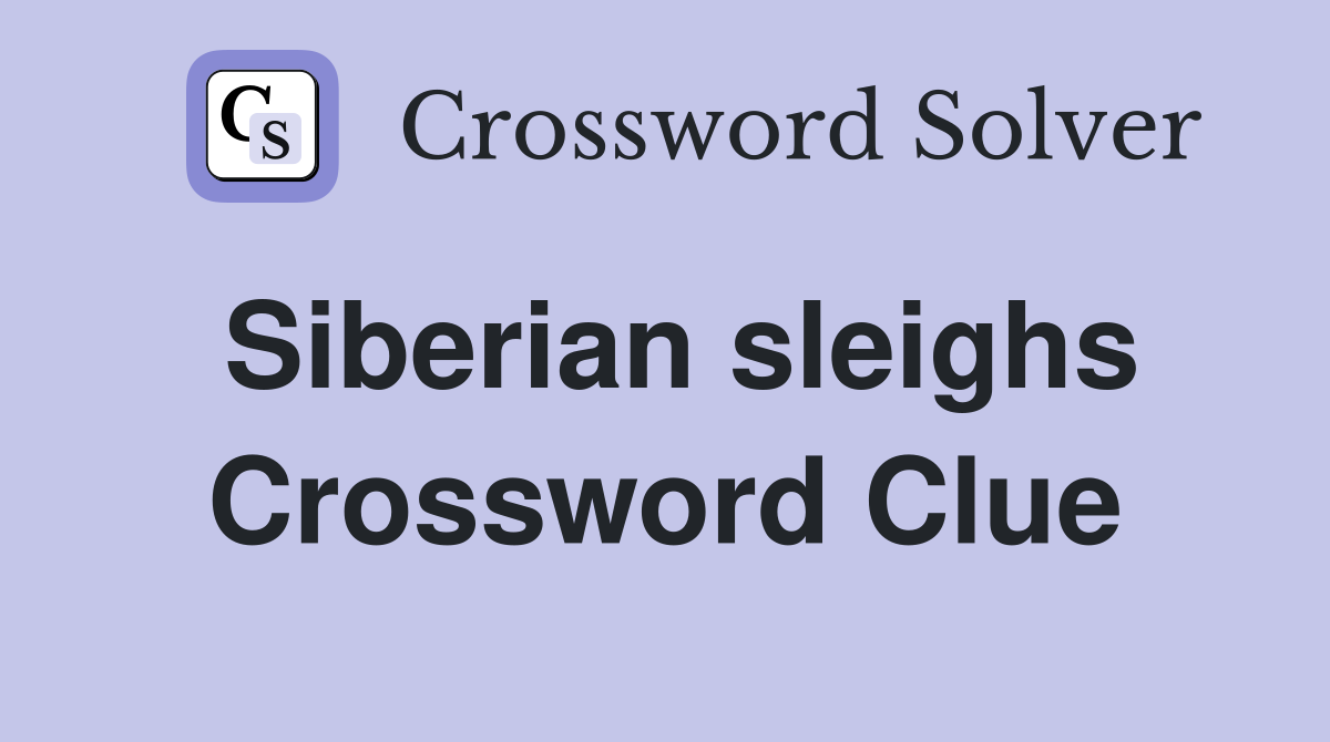 Siberian sleighs Crossword Clue