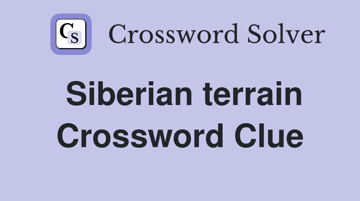 Siberian terrain Crossword Clue