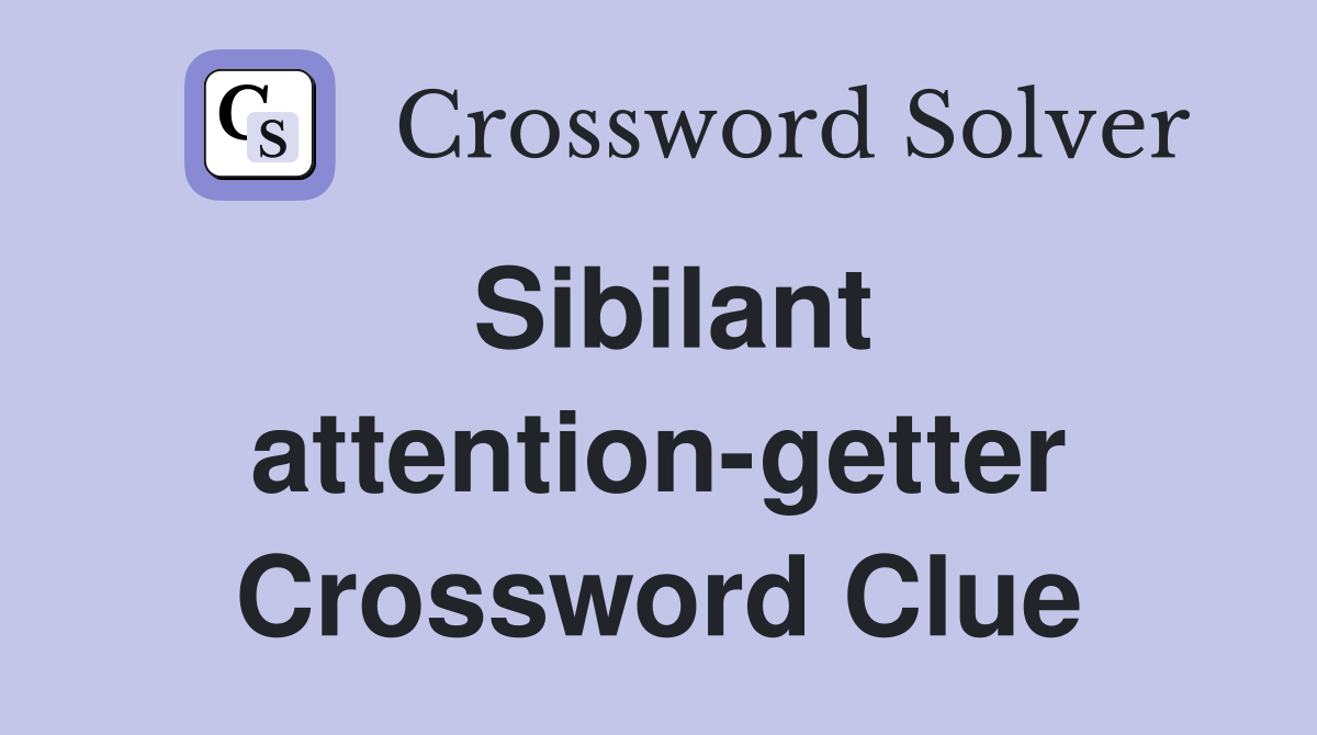 Sibilant attention-getter Crossword Clue