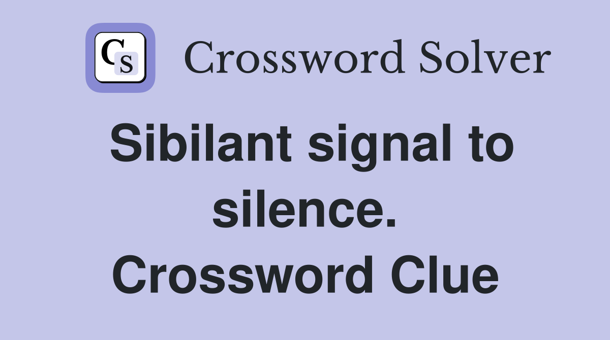 Sibilant signal to silence. Crossword Clue