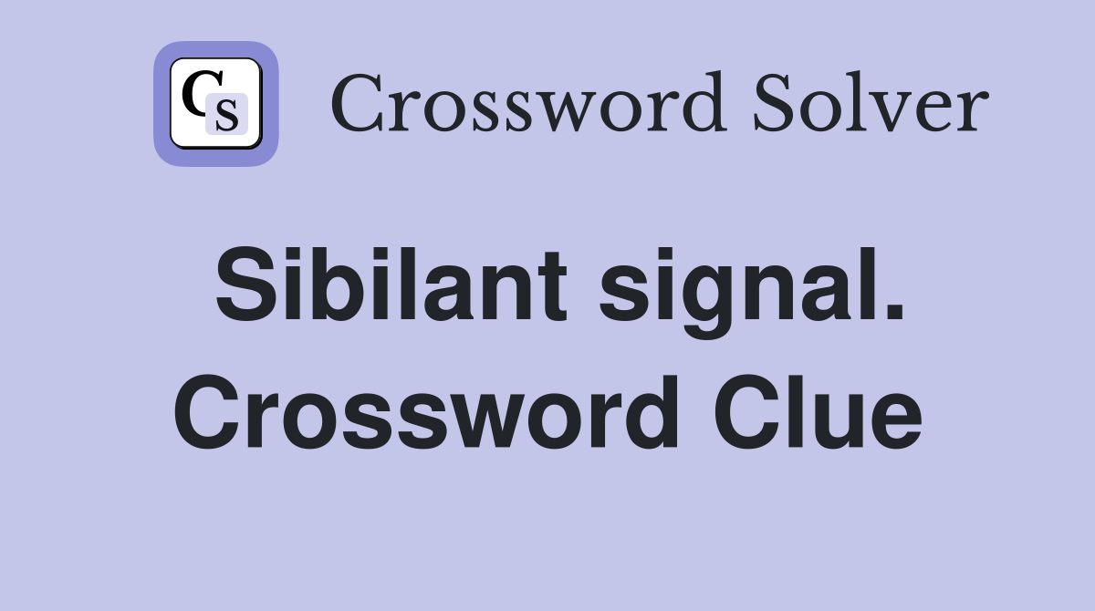 Sibilant signal. Crossword Clue