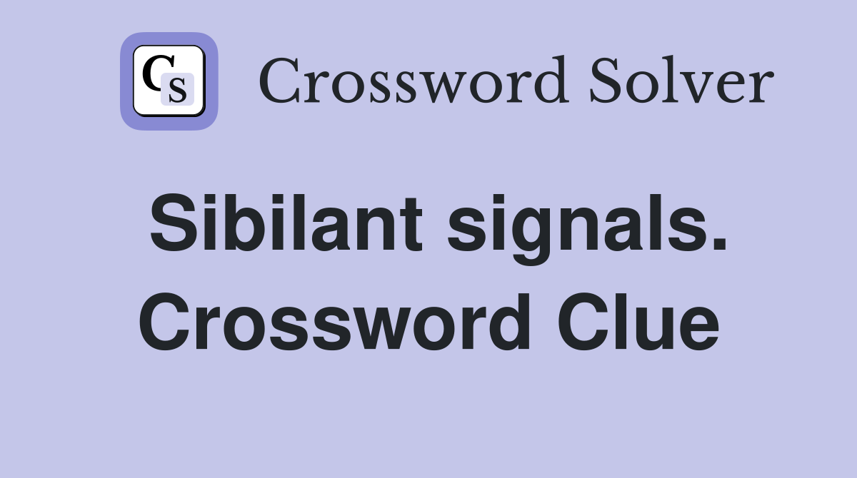 Sibilant signals. Crossword Clue