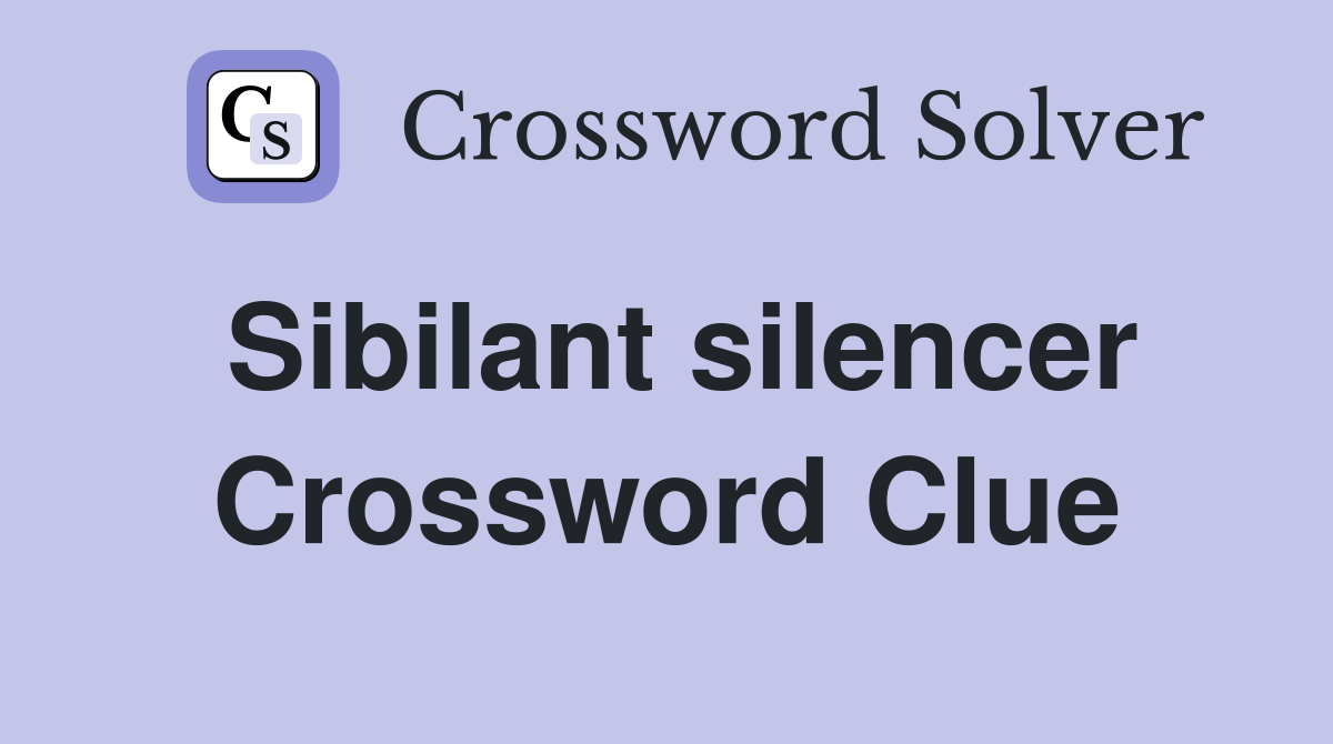 Sibilant silencer Crossword Clue