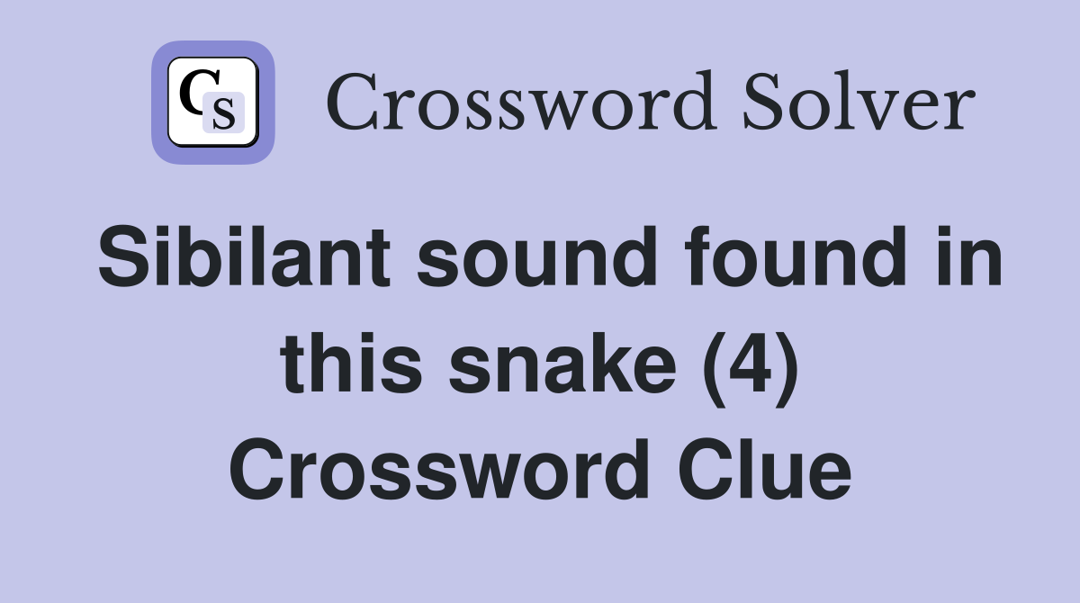 Sibilant sound found in this snake (4) Crossword Clue