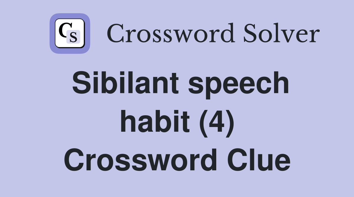 Sibilant speech habit (4) Crossword Clue