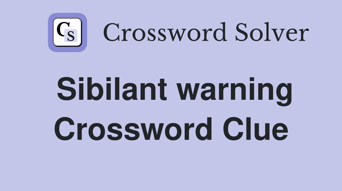 Sibilant warning Crossword Clue