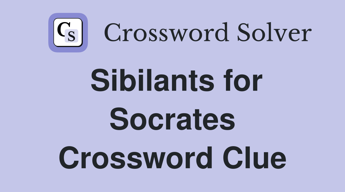 Sibilants for Socrates Crossword Clue