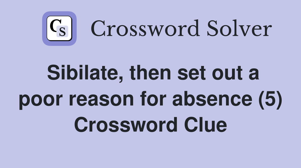 Sibilate, then set out a poor reason for absence (5) Crossword Clue