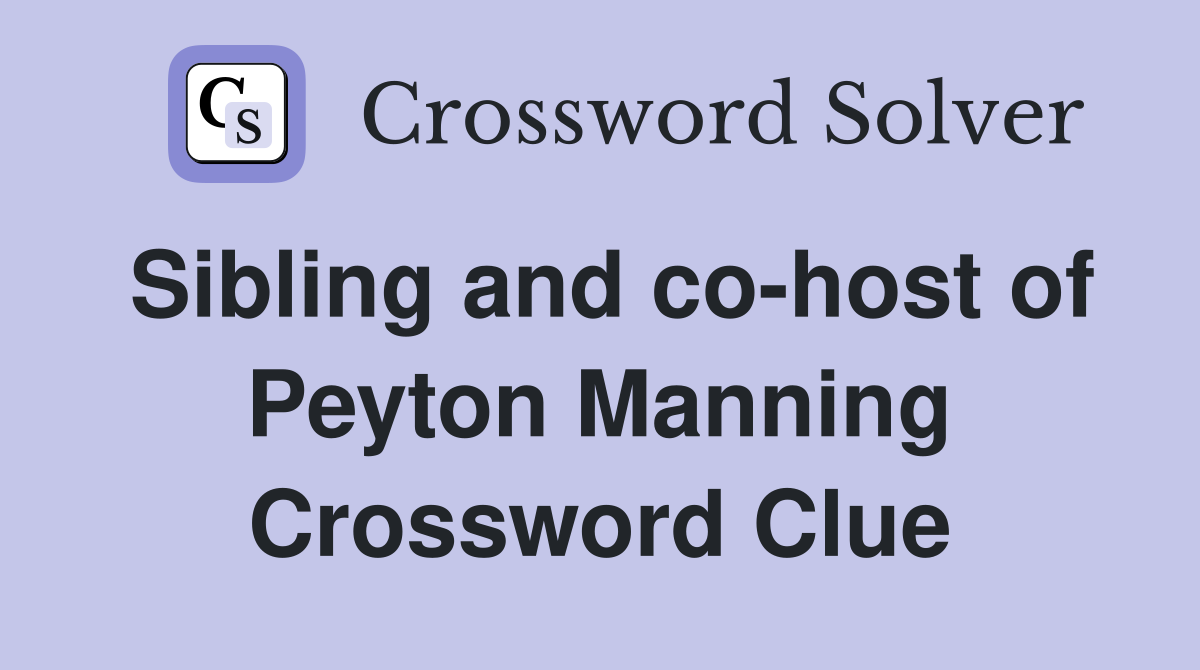 Sibling and co-host of Peyton Manning Crossword Clue