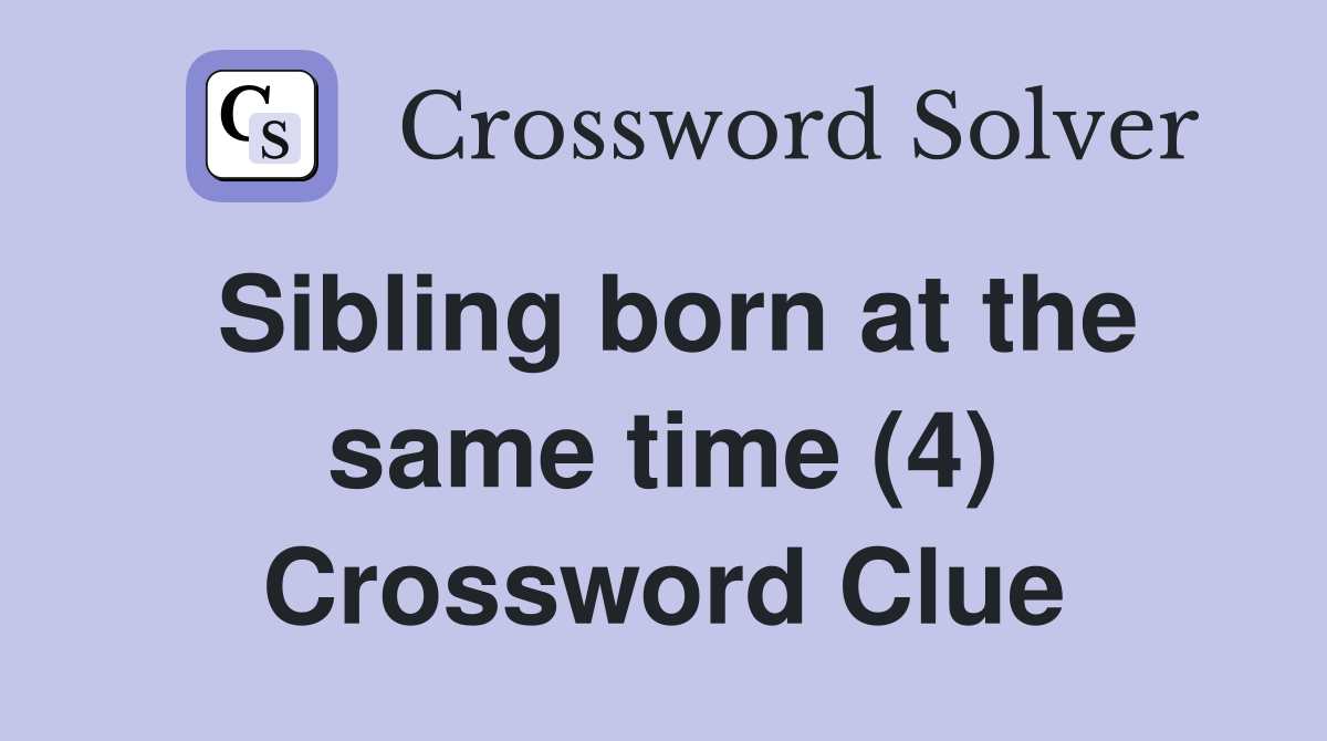 Sibling born at the same time (4) Crossword Clue