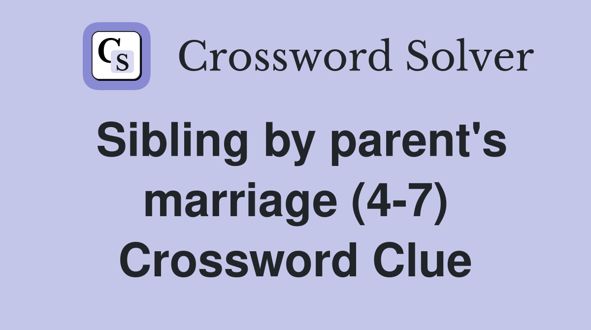 Sibling by parent's marriage (4-7) Crossword Clue
