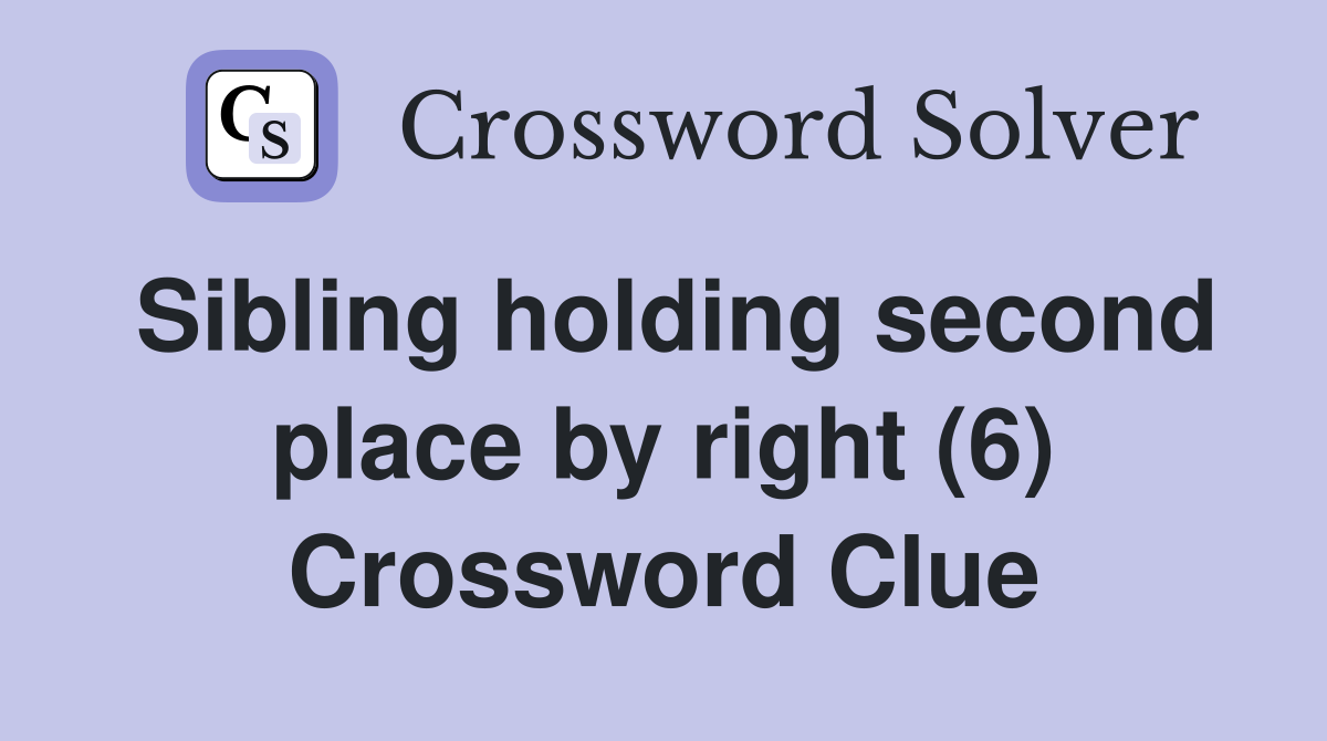 Sibling holding second place by right (6) Crossword Clue