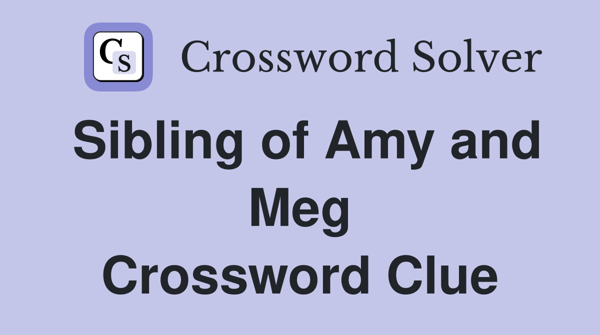 Sibling of Amy and Meg Crossword Clue