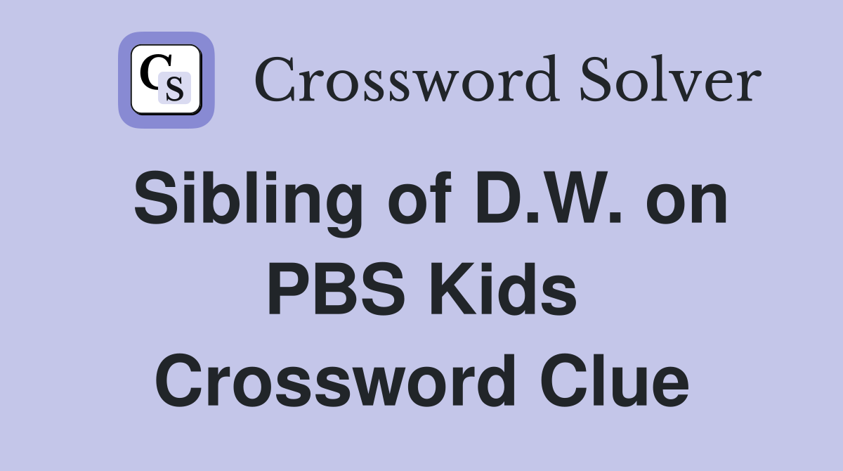 Sibling of D.W. on PBS Kids Crossword Clue