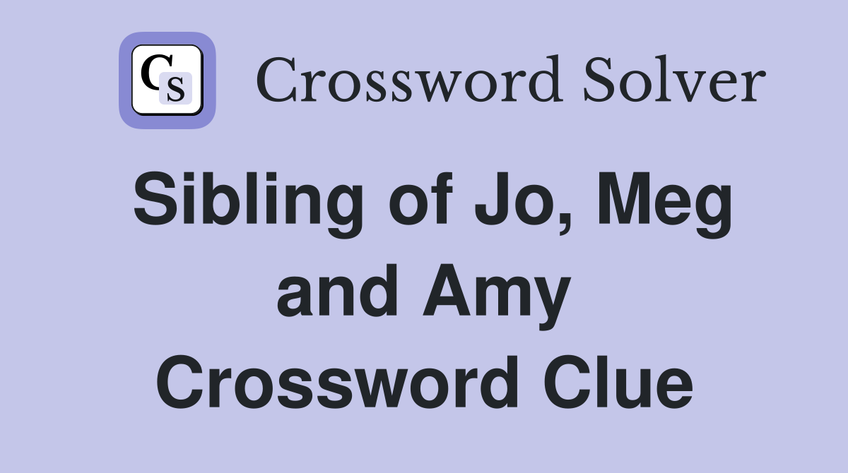 Sibling of Jo, Meg and Amy Crossword Clue