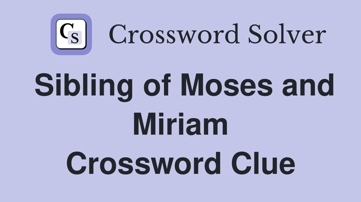 Sibling of Moses and Miriam Crossword Clue