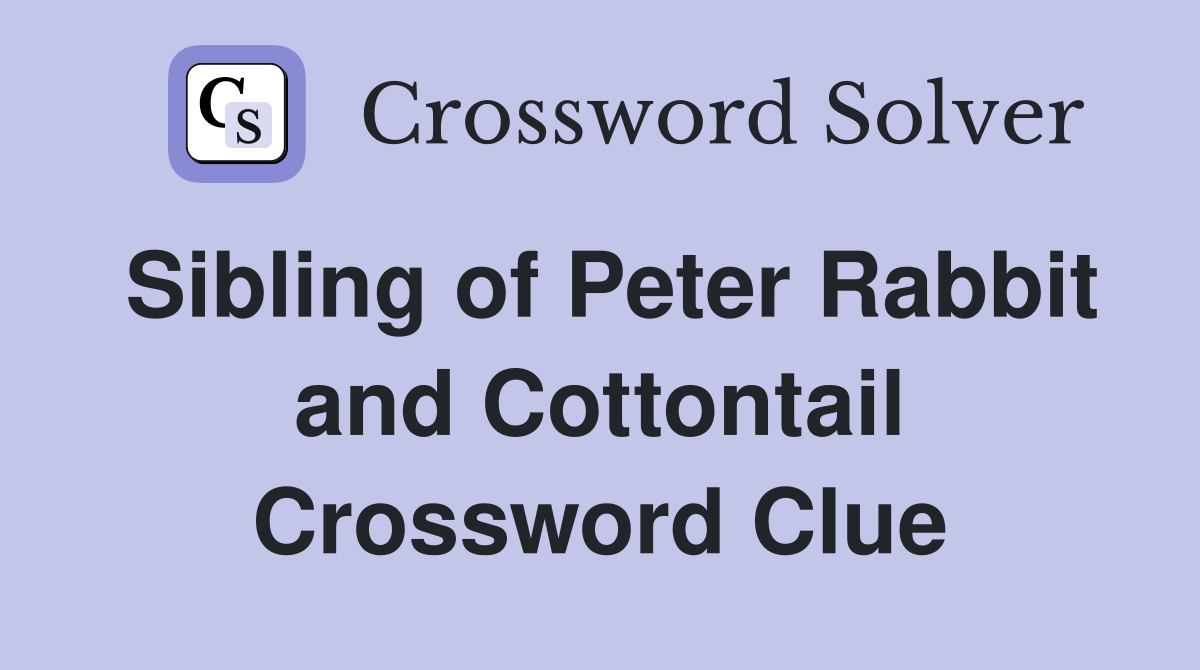 Sibling of Peter Rabbit and Cottontail Crossword Clue