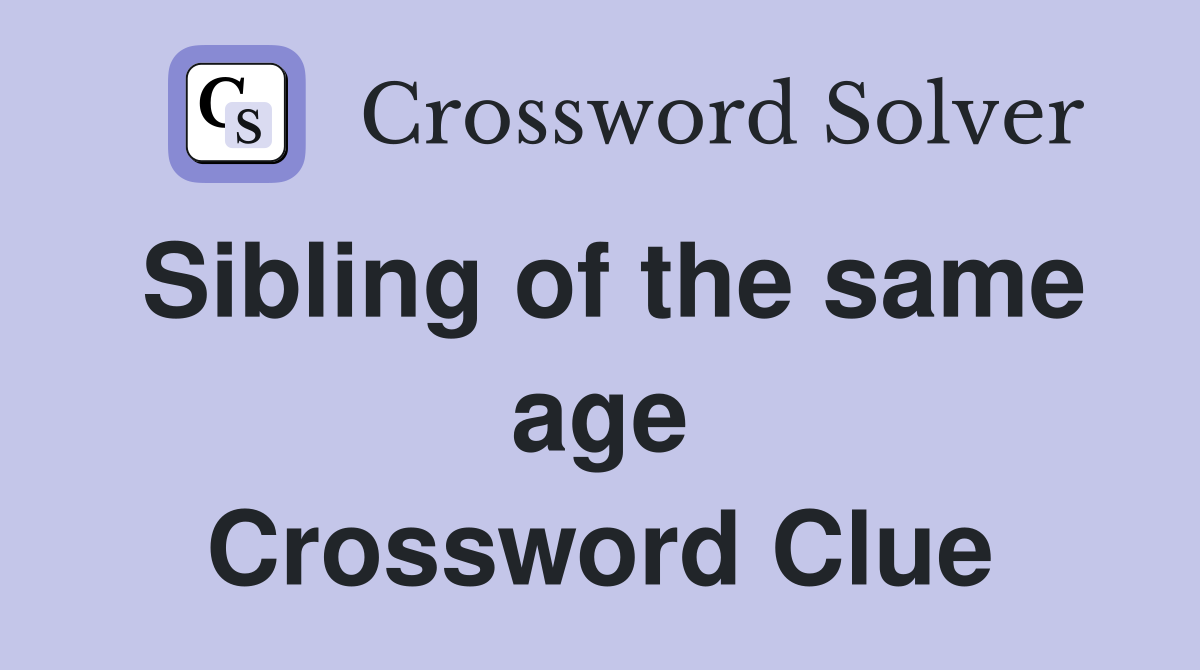 Sibling of the same age Crossword Clue