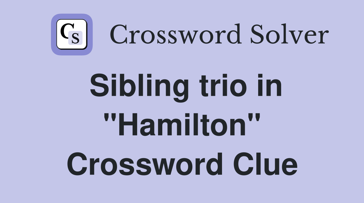 Sibling trio in "Hamilton" Crossword Clue