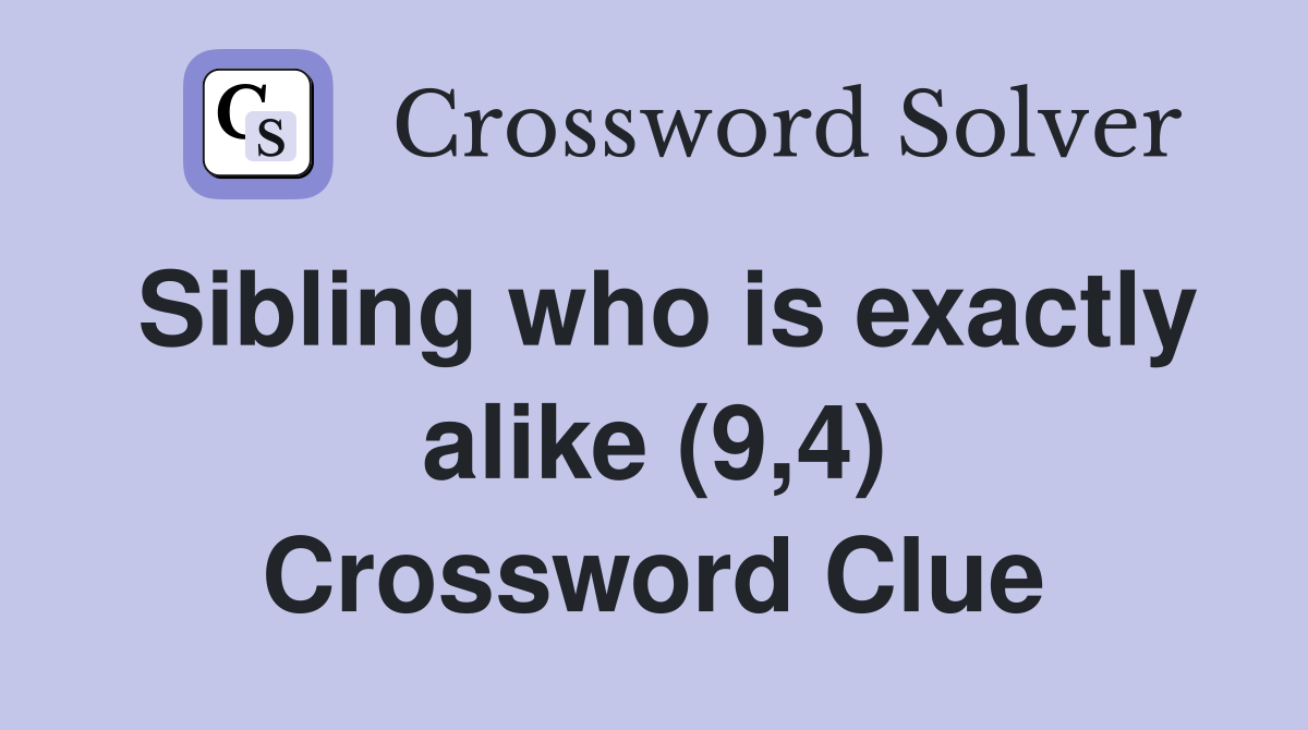 Sibling who is exactly alike (9,4) Crossword Clue