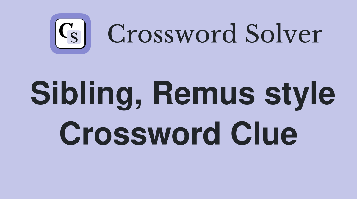 Sibling, Remus style Crossword Clue