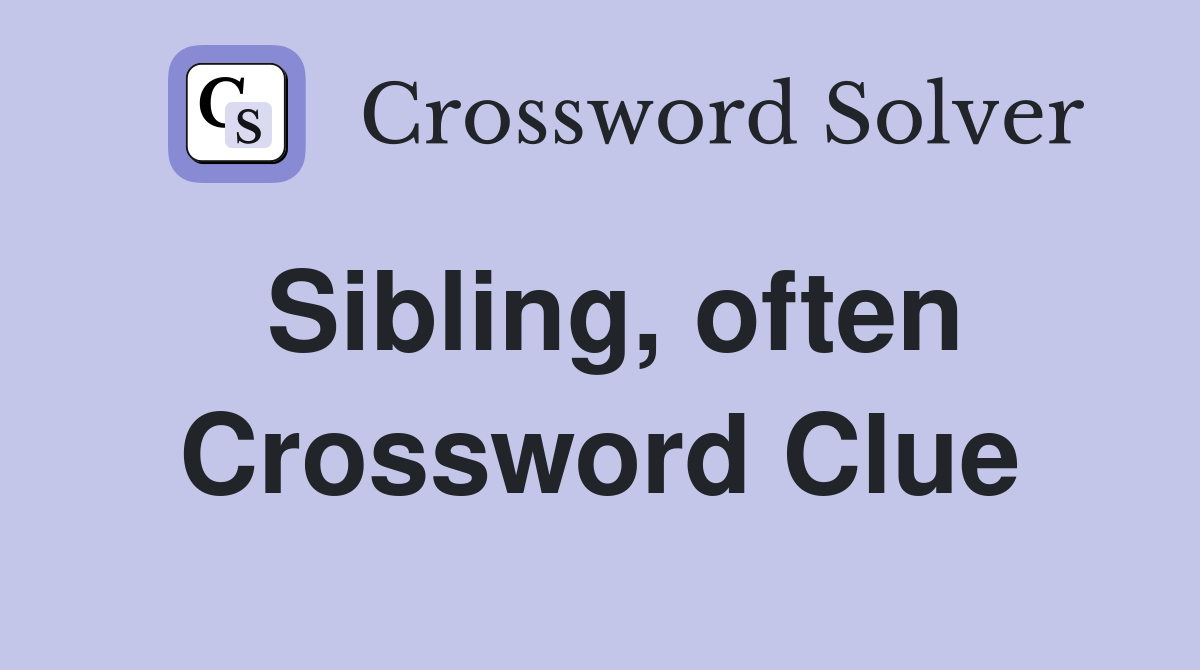 Sibling, often Crossword Clue