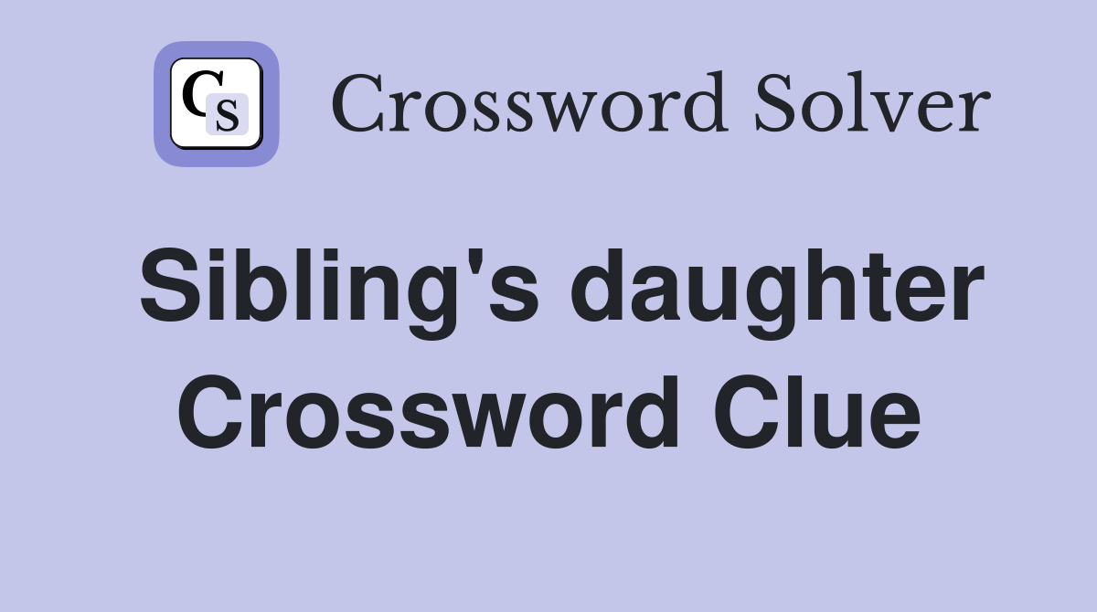 Sibling's daughter Crossword Clue