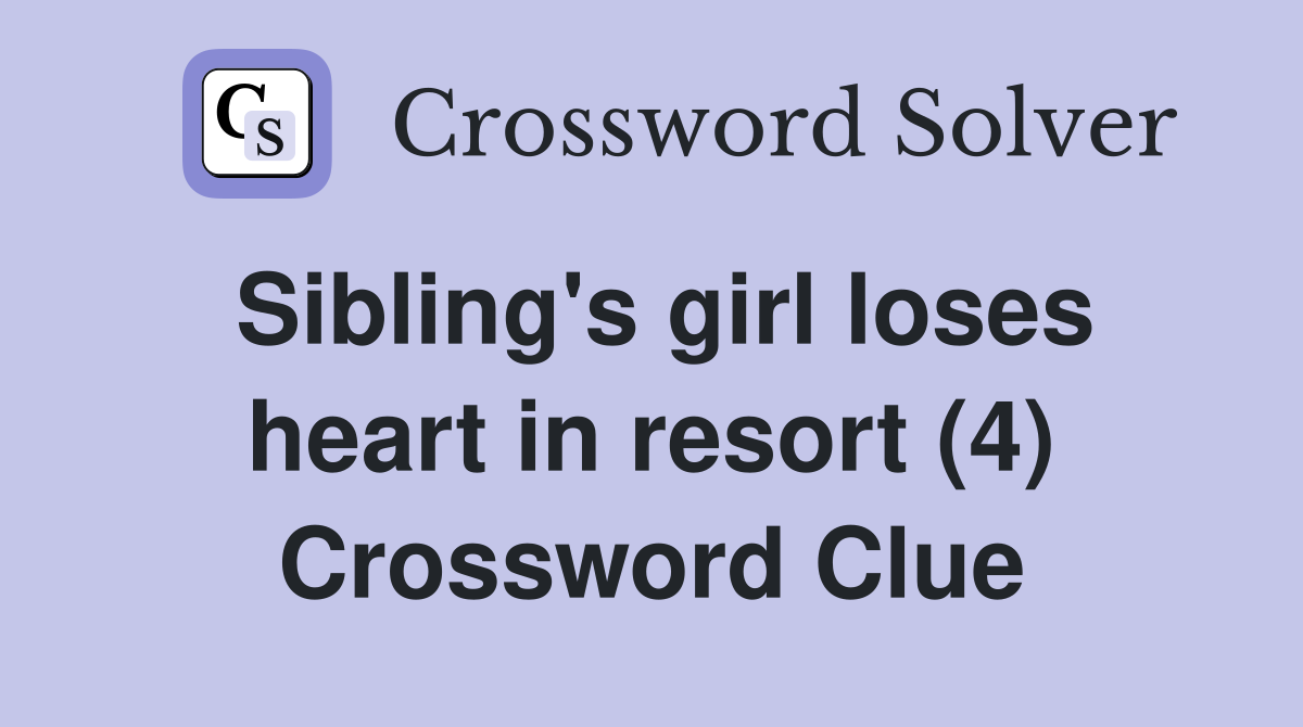 Sibling's girl loses heart in resort (4) Crossword Clue