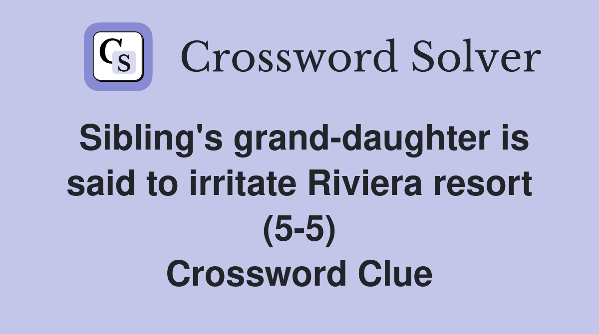 Sibling's grand-daughter is said to irritate Riviera resort (5-5) Crossword Clue