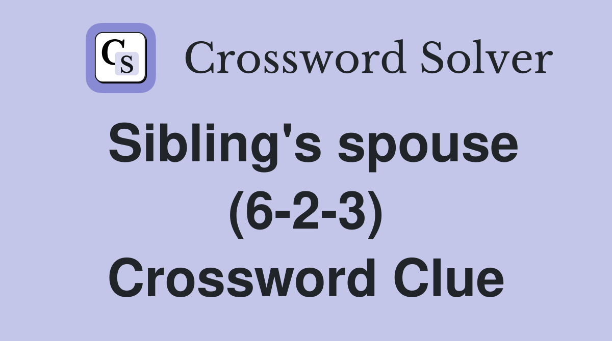 Sibling's spouse (6-2-3) Crossword Clue