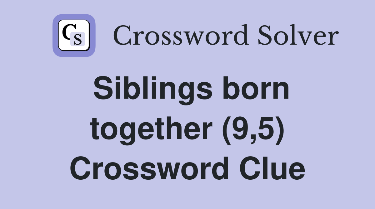 Siblings born together (9,5) Crossword Clue