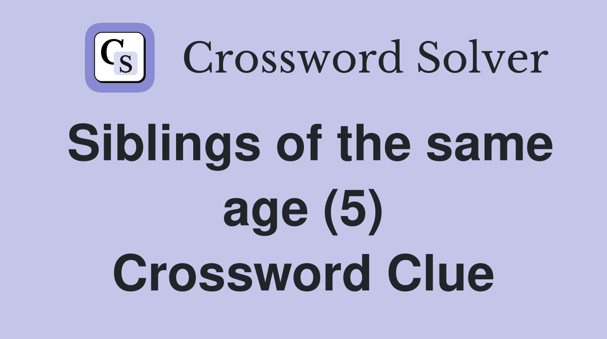 Siblings of the same age (5) Crossword Clue