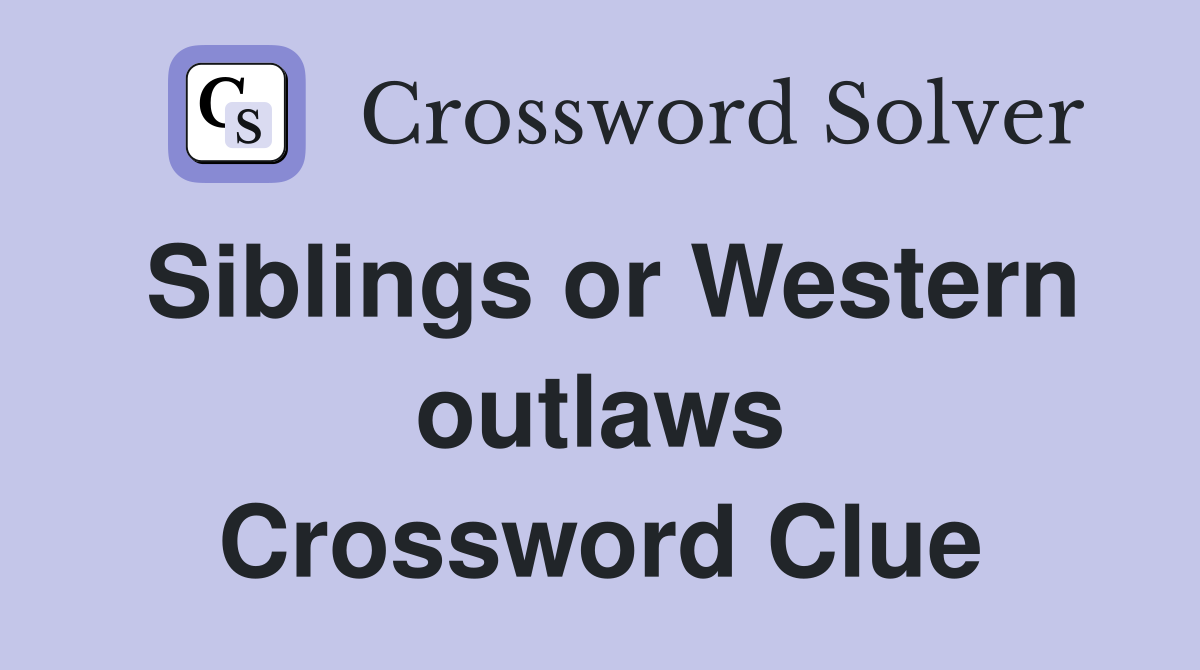 Siblings or Western outlaws Crossword Clue