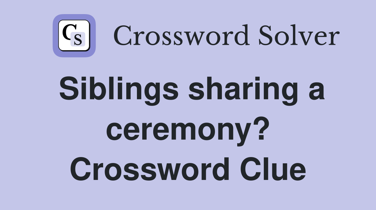 Siblings sharing a ceremony? Crossword Clue