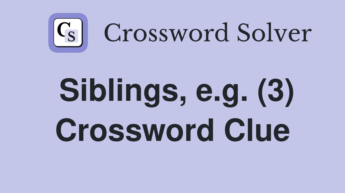 Siblings, e.g. (3) Crossword Clue