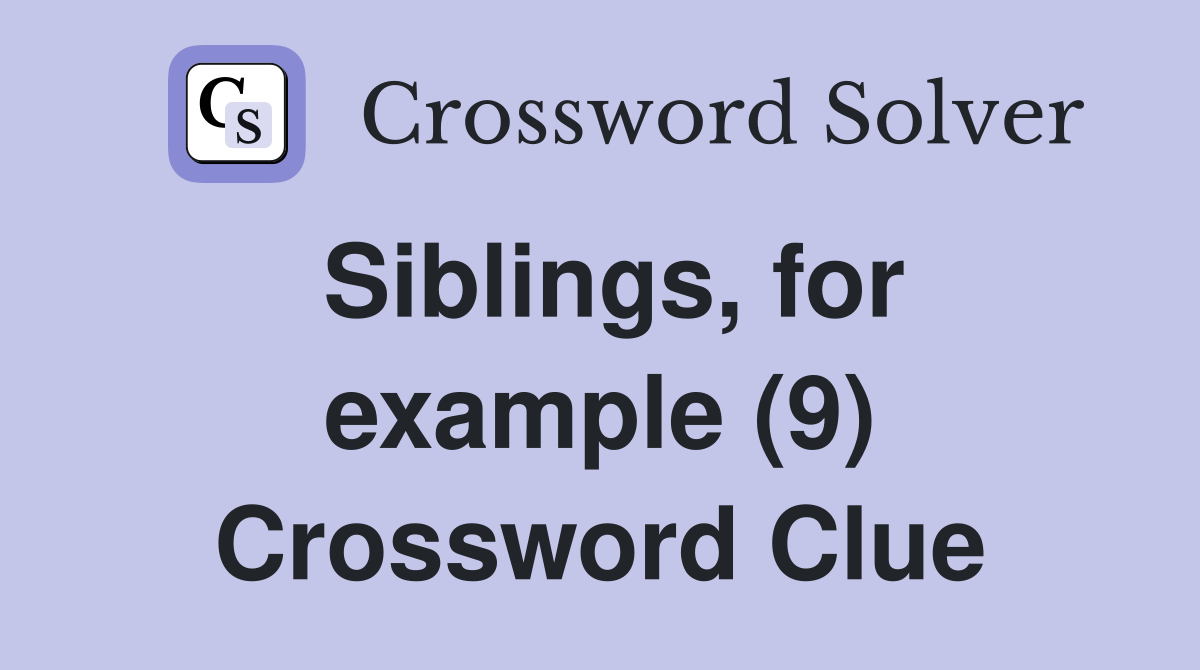 Siblings, for example (9) Crossword Clue