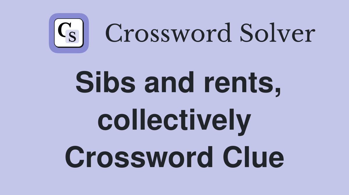 Sibs and rents, collectively Crossword Clue