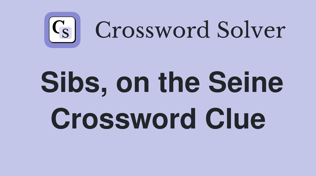 Sibs, on the Seine Crossword Clue