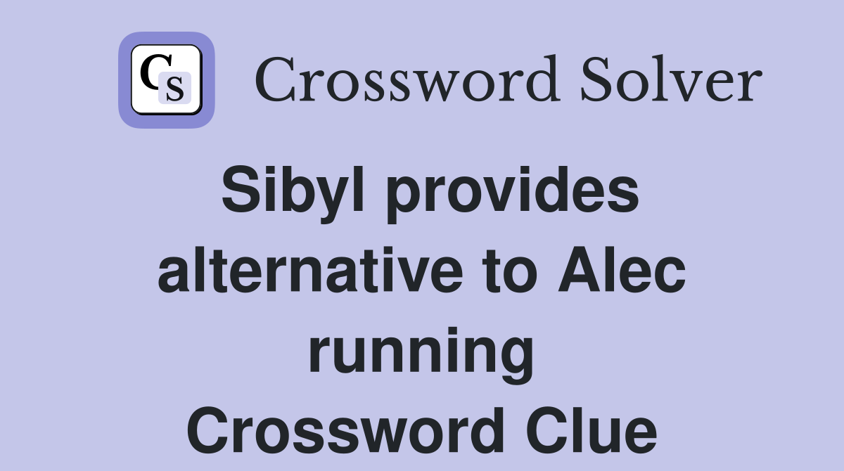 Sibyl provides alternative to Alec running Crossword Clue