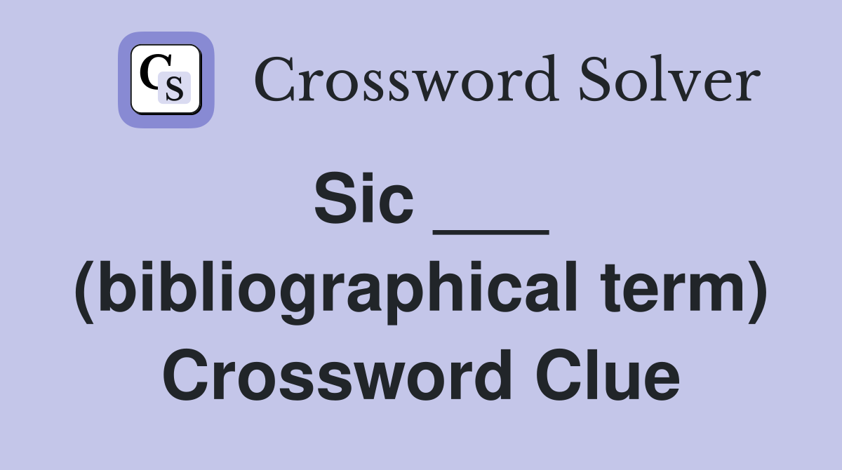 Sic ___ (bibliographical term) Crossword Clue