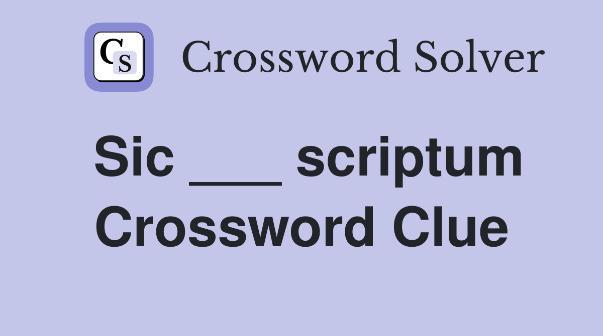 Sic ___ scriptum Crossword Clue