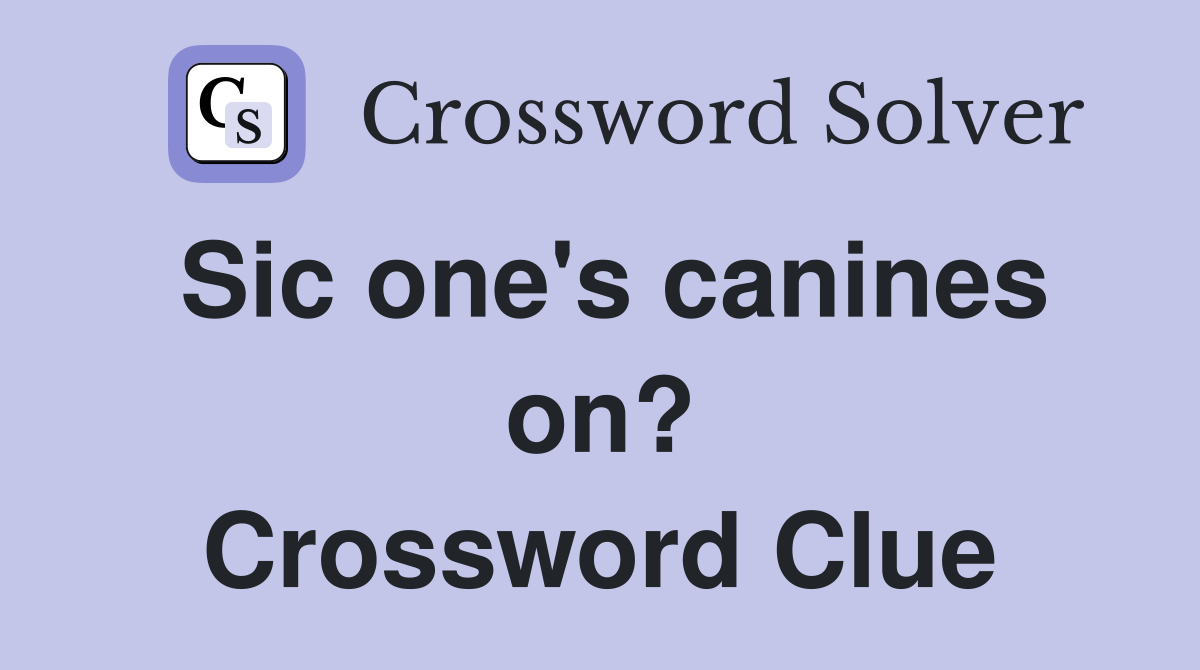 Sic one's canines on? Crossword Clue