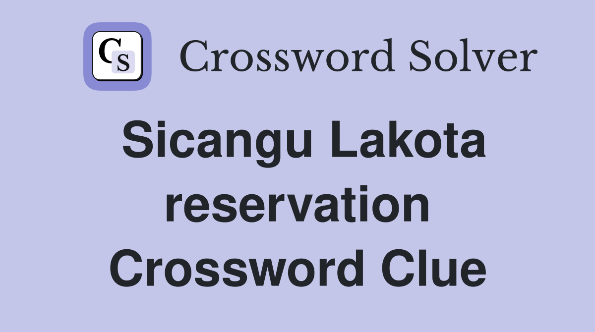 Sicangu Lakota reservation Crossword Clue