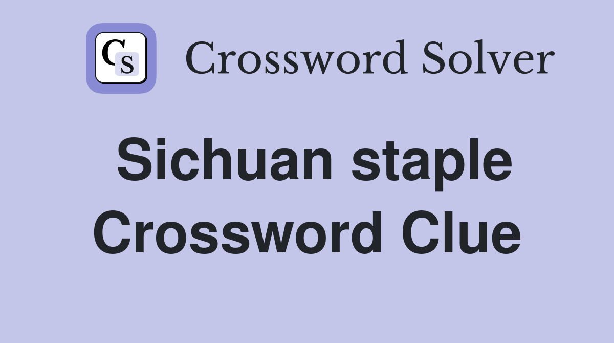 Sichuan staple Crossword Clue