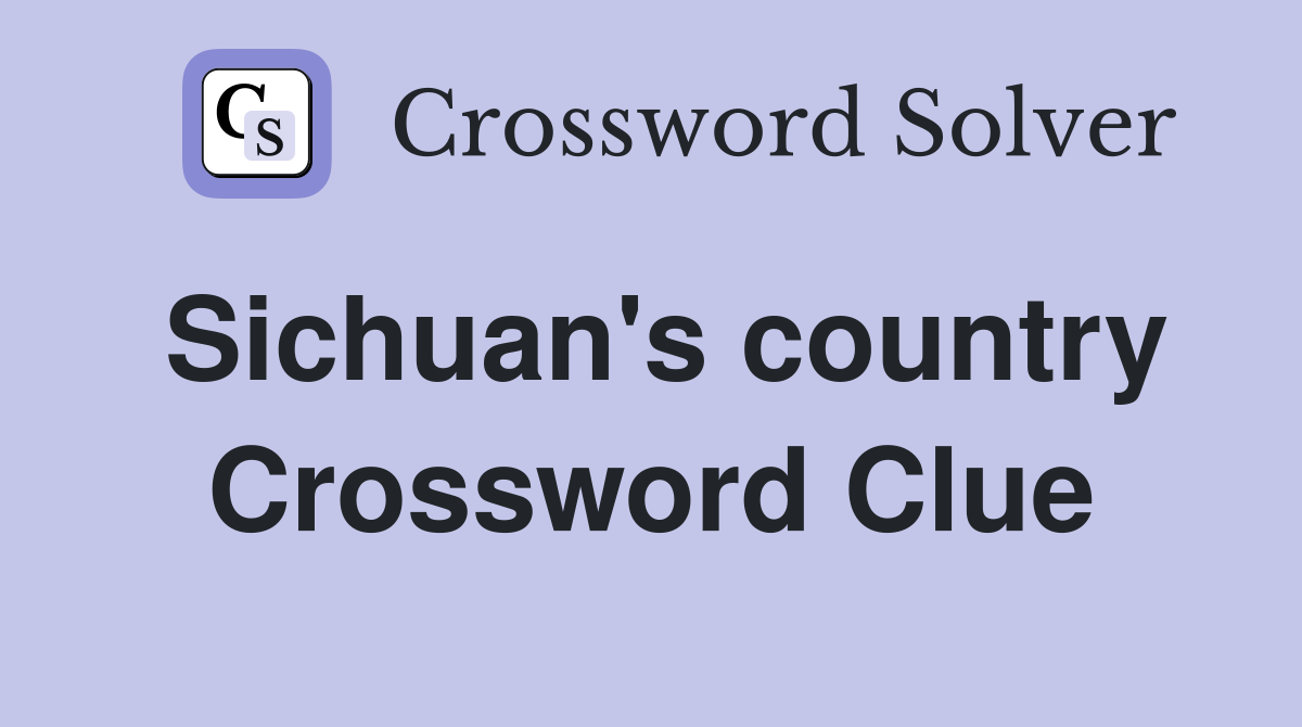 Sichuan's country Crossword Clue