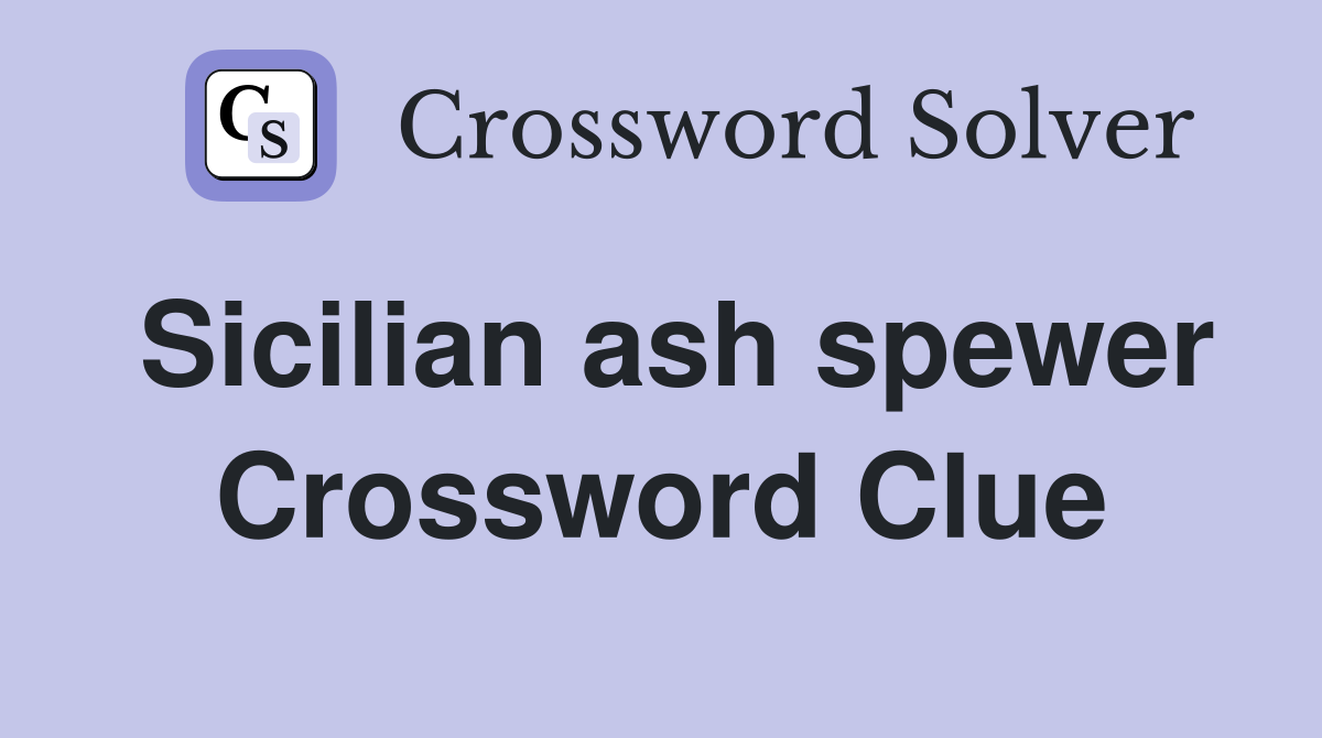 Sicilian ash spewer Crossword Clue