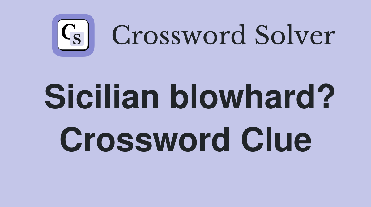 Sicilian blowhard? Crossword Clue