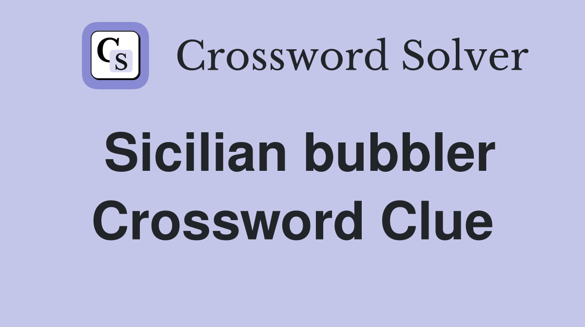 Sicilian bubbler Crossword Clue